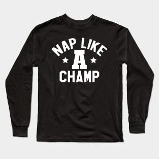 Nap like a champ Long Sleeve T-Shirt